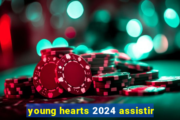 young hearts 2024 assistir